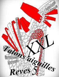 Title: Talons aiguilles Reves XXL 5 - coloriages pour adultes: Coloriage anti-stress, Author: The Art of You