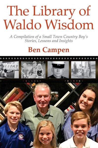 The Library of Waldo Wisdom: A Compilation of a Small Town Country Boy's Stories, Lessons and Insights