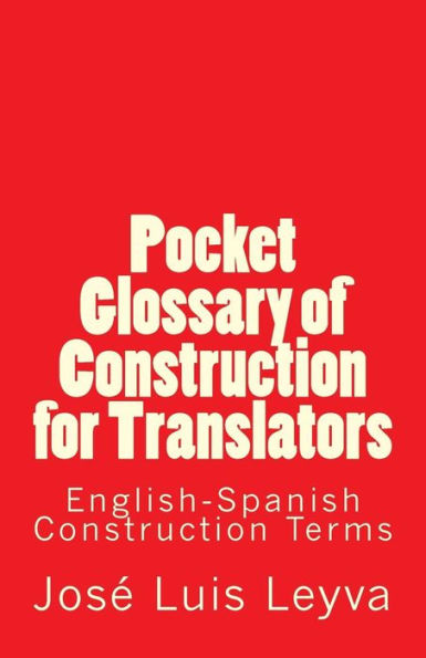 Pocket Glossary of Construction for Translators: English-Spanish Construction Terms