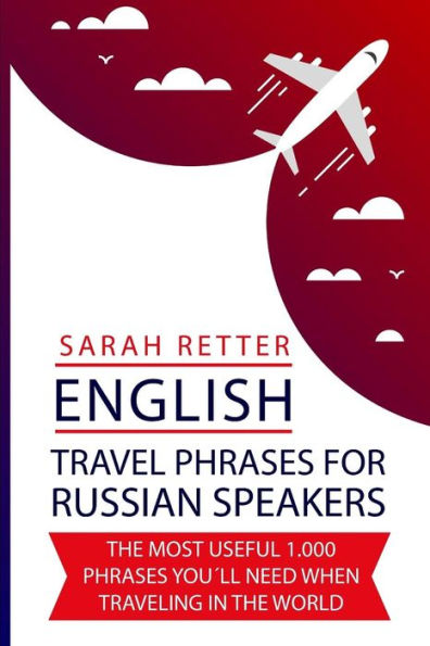 English: Travel Phrases For Russian Speakers: The most useful 1.000 phrases you´ll need when traveling in the world