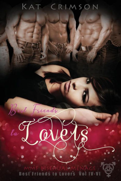 Best Friends to Lovers Volumes IV-VI: MMF Bisexual Menage Romance Series