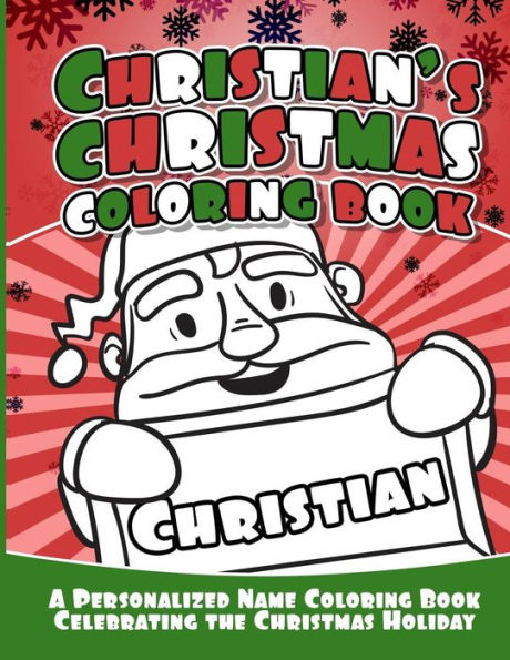 Christian's Christmas Coloring Book: A Personalized Name Coloring Book Celebrating the Christmas Holiday