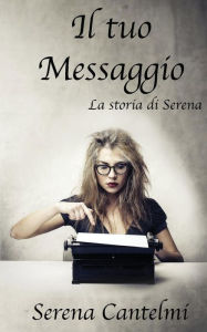 Title: Il tuo Messaggio: la storia di Serena, Author: Davide Bortoluz