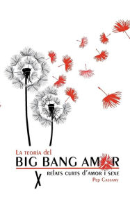 Title: La teoria del Big Bang Amor: Relats d'amor i sexe, Author: Josep Cassany Maso