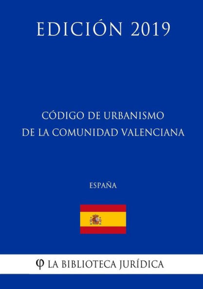 Código de Urbanismo de la Comunidad Valenciana (España) (Edición 2019)
