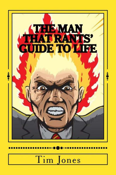 The Man That Rants' Guide to Life