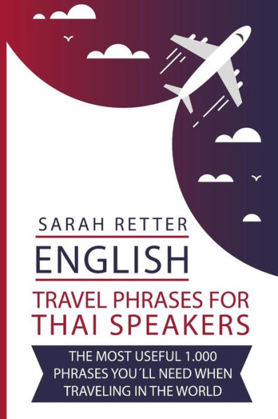 English: Travel Phrases For Thai Speakers: The most useful 1.000 phrases you´ll need when traveling in the world.