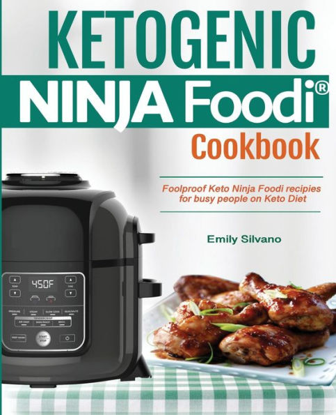 Ketogenic Ninja Foodi? Cookbook: Foolproof Keto Ninja Foodi recipies for busy people on Keto Diet.