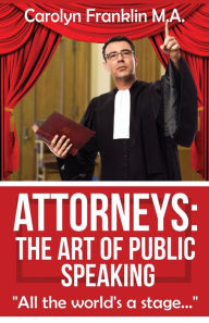 Title: Attorneys: The Art of Public Speaking, Author: Carolyn Franklin M a