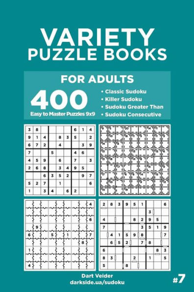 Variety Puzzle Books for Adults - 400 Easy to Master Puzzles 9x9: Classic Sudoku, Killer Sudoku, Sudoku Greater Than, Sudoku Consecutive (Volume 7)