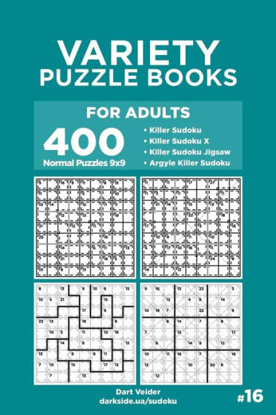 Variety Puzzle Books for Adults - 400 Normal Puzzles 9x9: Killer Sudoku, Killer Sudoku X, Killer Sudoku Jigsaw, Argyle Killer Sudoku (Volume 16)