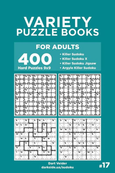 Variety Puzzle Books for Adults - 400 Hard Puzzles 9x9: Killer Sudoku, Killer Sudoku X, Killer Sudoku Jigsaw, Argyle Killer Sudoku (Volume 17)