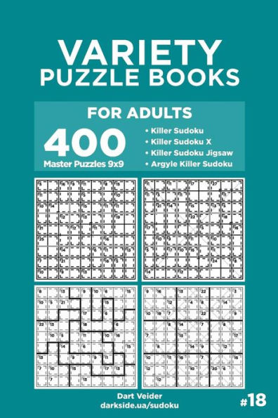 Variety Puzzle Books for Adults - 400 Master Puzzles 9x9: Killer Sudoku, Killer Sudoku X, Killer Sudoku Jigsaw, Argyle Killer Sudoku (Volume 18)