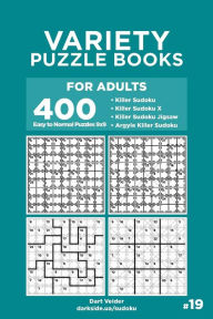 Title: Variety Puzzle Books for Adults - 400 Easy to Normal Puzzles 9x9: Killer Sudoku, Killer Sudoku X, Killer Sudoku Jigsaw, Argyle Killer Sudoku (Volume 19), Author: Dart Veider