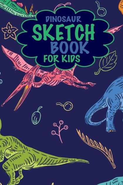 Dinosaur Sketchbook for Kids: Cute Dinosaur Drawing Book for Children ...