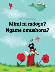 Title: Mimi ni mdogo? Ngame omushona?: Swahili-Oshiwambo/Oshindonga Dialect: Children's Picture Book (Bilingual Edition), Author: Philipp Winterberg