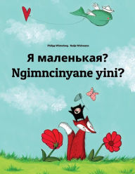 Title: Ya malen'kaya? Ngimncinyane yini?: Russian-Ndebele/Southern Ndebele/Transvaal Ndebele (isiNdebele): Children's Picture Book (Bilingual Edition), Author: Philipp Winterberg