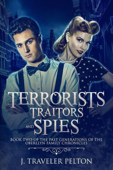 Terrorists, Traitors and Spies: Book Two of the Past Generations of the Oberllyn Family Chronicles
