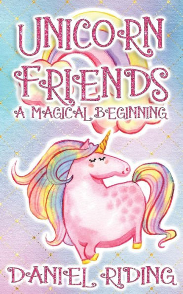 Unicorn Friends: A Magical Beginning