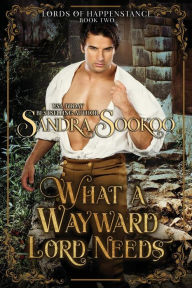 Title: What a Wayward Lord Needs, Author: Sandra Sookoo