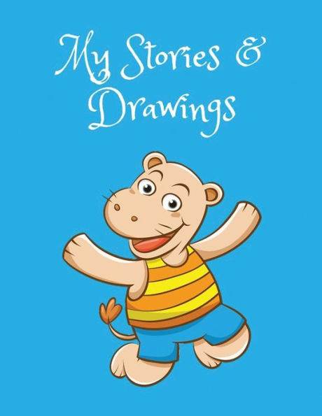 My Stories & Drawings: Happy Hippo Writing and Drawing Book for 4-7 year olds