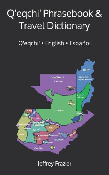 Q'eqchi' Phrasebook and Travel Dictionary: Q'eqchi' ? English ? Espaï¿½ol