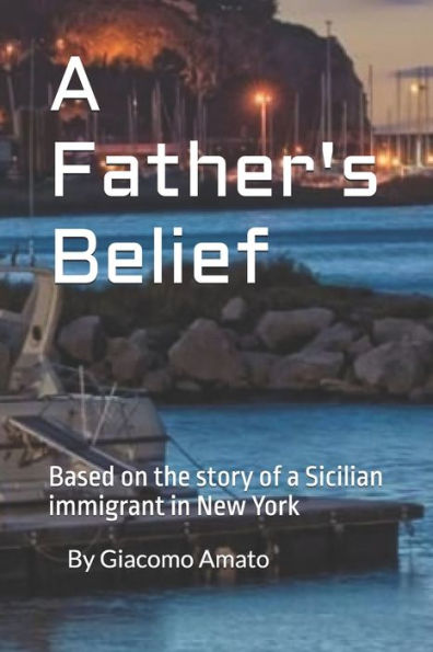 A Father's Belief: Base on true story of Sicilian immigrant