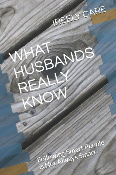 WHAT HUSBANDS REALLY KNOW: Following Smart People is Not Always Smart