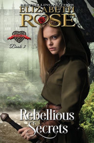Title: Rebellious Secrets, Author: Elizabeth Rose