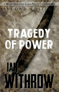 Title: The Tragedy Of Power: Warp-Weighted Loom Vol 1, Author: Ian Withrow