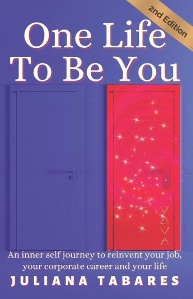 One Life To Be You: An inner self journey to reinvent your job, your corporate career and your life