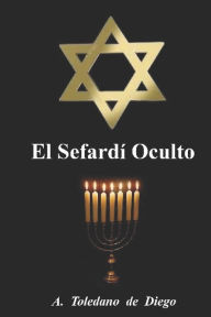 Title: El Sefardí Oculto, Author: A. Toledano de Diego