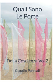 Title: Quali Sono Le Porte: Della Coscienza Vol.2, Author: Claudio Panicali