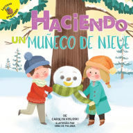 Title: Haciendo un muñeco de nieve: Building a Snowman, Author: Carolyn Kisloski