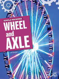 Title: Simple Machines Wheel and Axle, Author: Barger