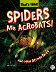 Title: Spiders Are Acrobats! And Other Strange Facts, Author: Gary Sprott