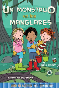 Title: Un monstruo en los manglares: Monster in the Mangroves, Author: Everett