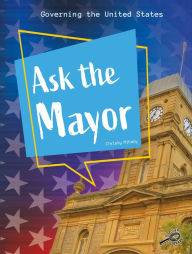 Title: Ask the Mayor, Author: Christy Mihaly