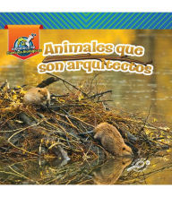 Title: Animales que son arquitectos: Animal Architects, Author: Amstutz