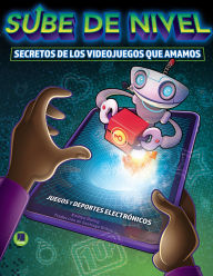 Title: Sube de nivel: Los secretos de los videojuegos que amamos: Level Up: Secrets of the Games We Love, Author: Kaitlyn Duling