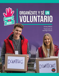 Title: Organízate y sé un voluntario: Organize and Volunteer, Author: Christy Mihaly
