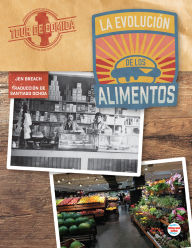 Title: La evolución de los alimentos: The Evolution of Food, Author: Jen Breach