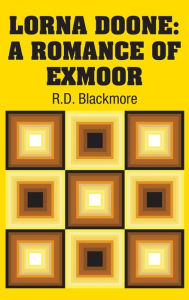 Title: Lorna Doone: A Romance of Exmoor, Author: R. D. Blackmore