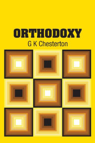 Title: Orthodoxy, Author: G. K. Chesterton