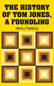 Title: The History of Tom Jones, A Foundling, Author: Henry Fielding