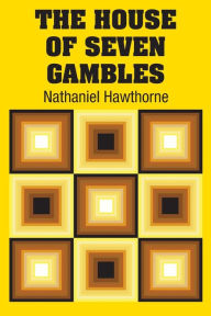 Title: The House of Seven Gambles, Author: Nathaniel Hawthorne