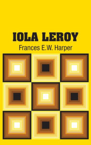 Title: Iola Leroy, Author: Frances E.W. Harper