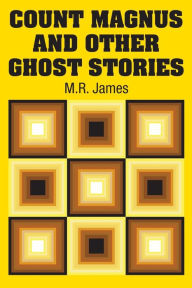Title: Count Magnus and Other Ghost Stories, Author: M.R. James