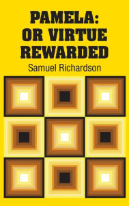 Title: Pamela: Or Virtue Rewarded, Author: Samuel Richardson