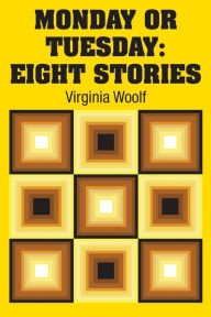 Title: Monday or Tuesday: Eight Stories, Author: Virginia Woolf